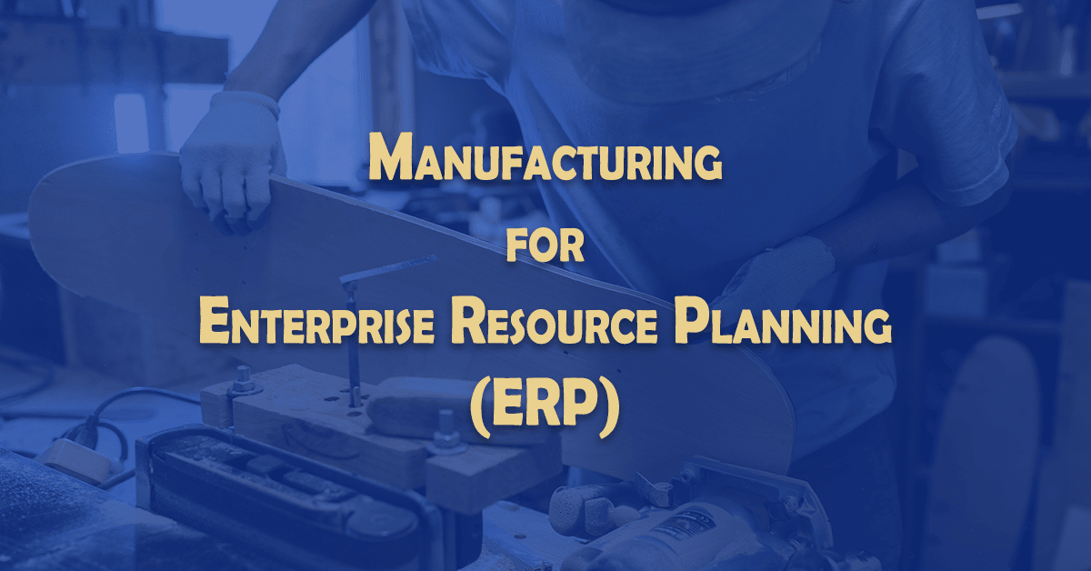 Manufacturing For Enterprise Resource Planning - 1st Erp Consulting