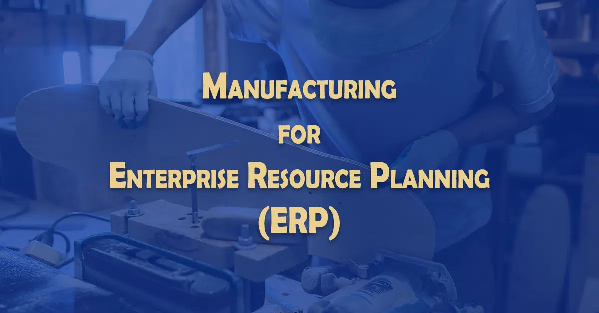 Manufacturing for Enterprise Resource Planning