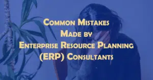 Mistakes made by ERP Consultant