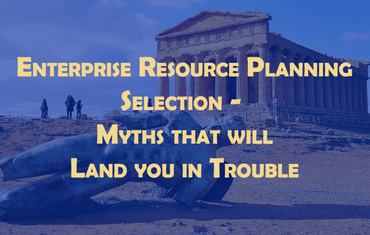 ERP Selection – The Myths that Land you in Trouble