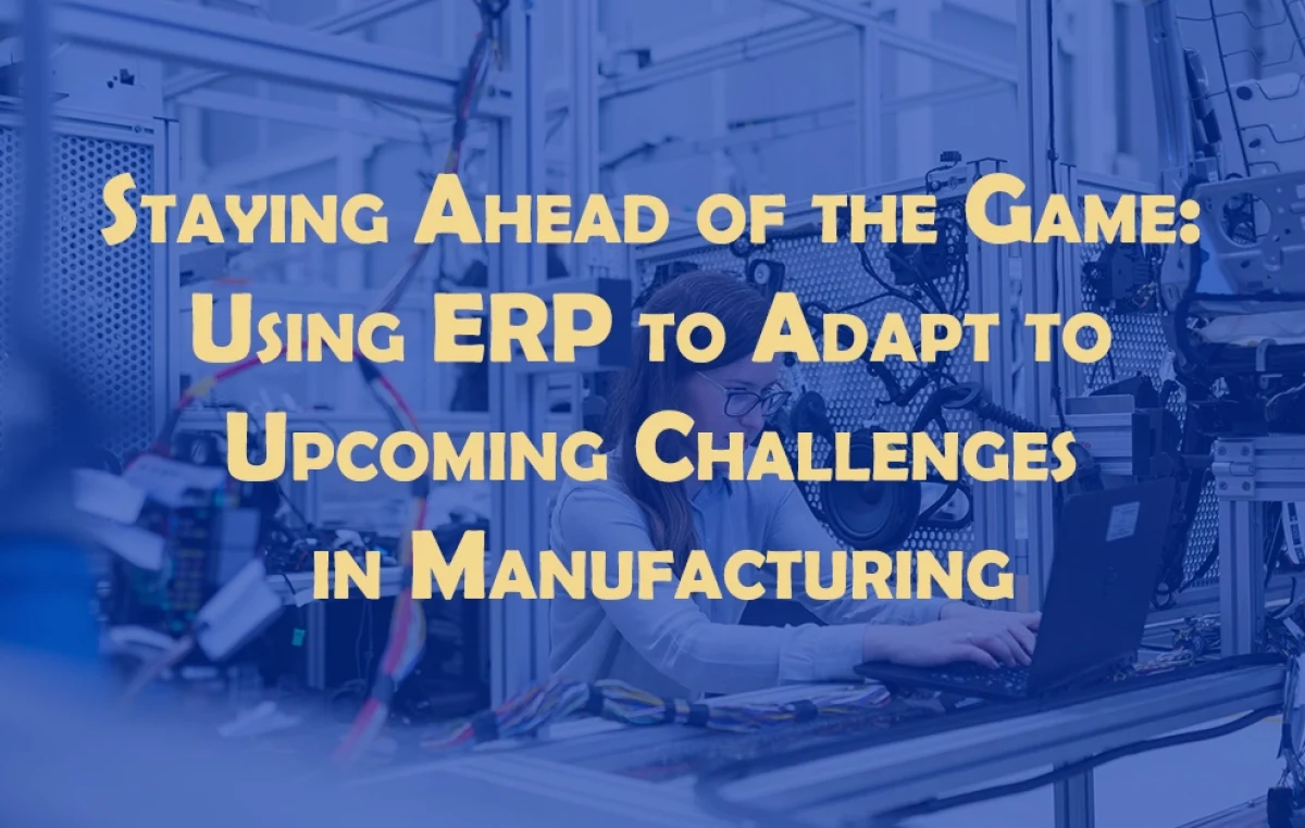 Using ERP to Adapt to Upcoming Challenges in Manufacturing