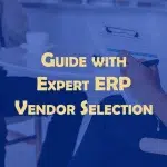 Guide with Expert ERP Vendor Selection