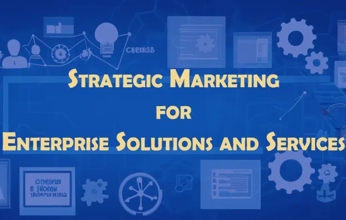 Strategic Marketing for Enterprise Solutions and Services