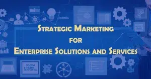 Strategic Marketing for Enterprise Solutions and Services